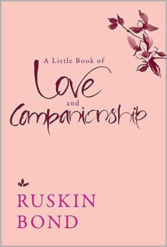 Ruskin Bond A Little Book of Love and Companionship